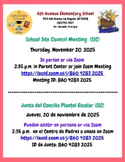 School Site Council Meeting (SSC) 11/20/2025 at 2:35 p.m. In-person Meeting Location: Parent Center Zoom Meeting link: https://lausd.zoom.us/j/860 4283 2025  Meeting ID: 860 4283 2025